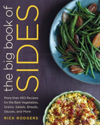 The big book of sides : more than 450 recipes for the best vegetables, grains, salads, breads, sauces, and more  cover image cdn