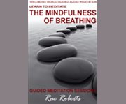 Learn to meditate the mindfulness of breathing : [2 x 35 minute guided audio meditation sessions  cover image cdn
