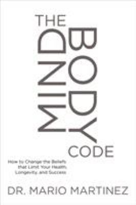 The mindbody code : how to change the beliefs that limit your health, longevity, and success  cover image cdn