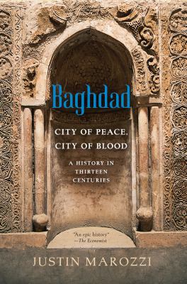 Baghdad : city of peace, city of blood--a history in thirteen centuries  cover image cdn