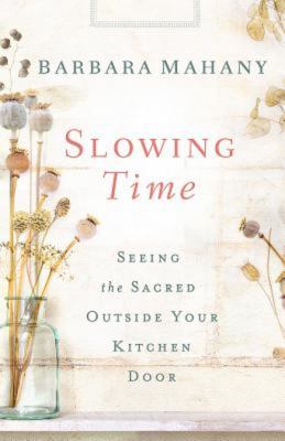 Slowing time : seeing the sacred outside your kitchen door  cover image cdn
