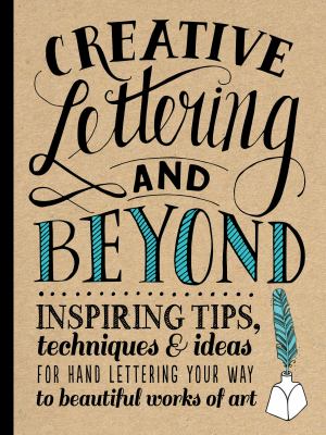 Creative lettering and beyond : inspiring tips, techniques, and ideas for hand-lettering your way to beautiful works of art cover image cdn