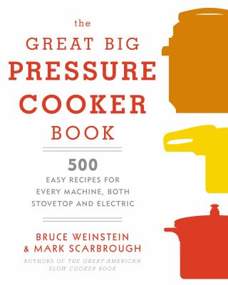 The great big pressure cooker book : 500 easy recipes for every machine, both stovetop and electric  cover image cdn