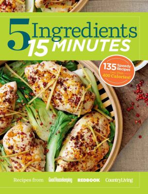 5 ingredients, 15 minutes : 125 speedy recipes : recipes from Good Housekeeping, Redbook, Country Living cover image cdn
