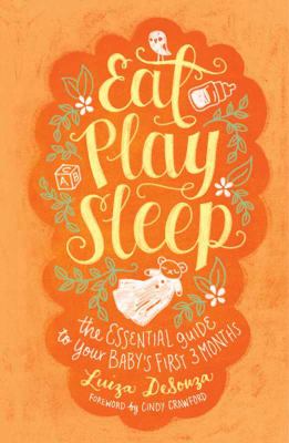 Eat, play, sleep : the essential guide to your baby's first three months  cover image cdn