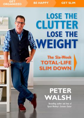 Lose the clutter, lose the weight : the six-week total-life slim down  cover image cdn