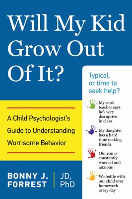 Will my kid grow out of it? : a child psychologist's guide to understanding worrisome behavior cover image