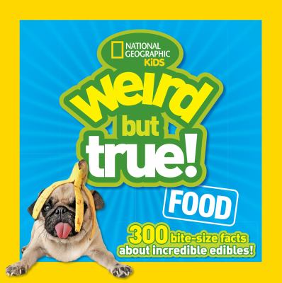 Weird but true! Food : 300 bite-size facts about incredible edibles!  cover image cdn