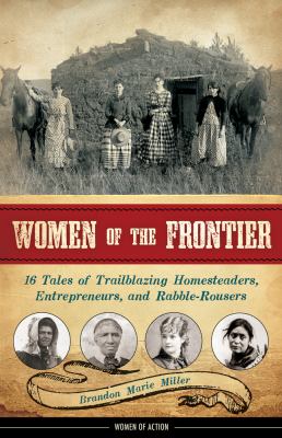 Women of the frontier : 16 tales of trailblazing homesteaders, entrepreneurs, and rabble-rousers  cover image cdn