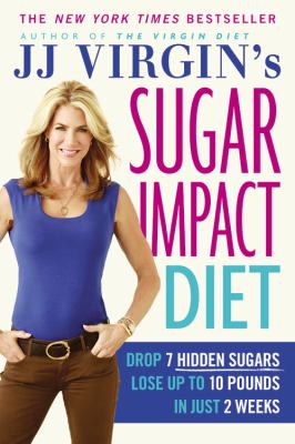 JJ Virgin's sugar Impact diet drop 7 hidden sugars, lose up to 10 pounds in just 2 weeks cover image cdn