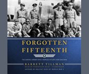 Forgotten Fifteenth the daring airmen who crippled Hitler's war machine  cover image cdn