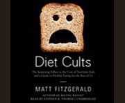 Diet cults the surprising fallacy at the core of nutrition fads and a guide to healthy eating for the rest of us  cover image cdn