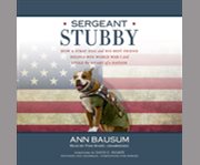 Sergeant Stubby how a stray dog and his best friend helped win World War I and stole the heart of a nation  cover image cdn