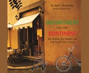 Incontinent on the continent my mother, her walker, and our grand tour of Italy  cover image cdn