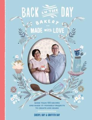 Back in the Day Bakery, made with love : more than 100 recipes and make-it-yourself projects to create and share  cover image cdn