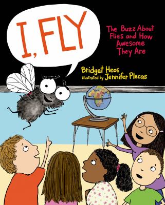 I, fly : the buzz about flies and how awesome they are cover image