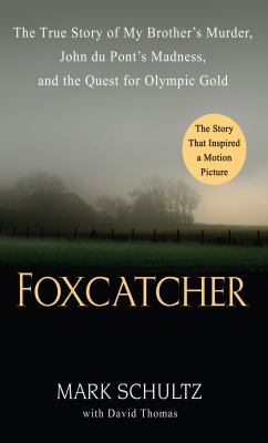 Foxcatcher the true story of my brother's murder, John du Pont's madness, and the quest for Olympic gold  cover image cdn