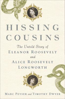 Hissing cousins : the untold story of Eleanor Roosevelt and Alice Roosevelt Longworth  cover image cdn