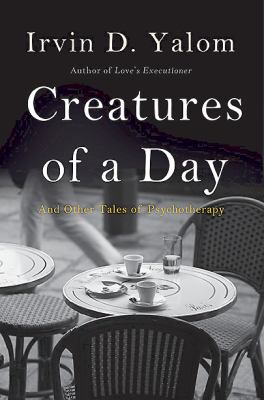Creatures of a day : and other tales of psychotherapy  cover image cdn