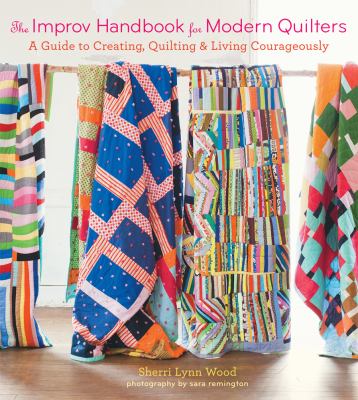 The improv handbook for modern quilters : a guide to creating, quilting & living courageously  cover image cdn