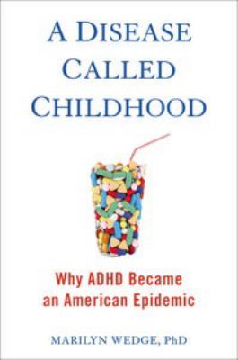 A disease called childhood : why ADHD became an American epidemic  cover image cdn