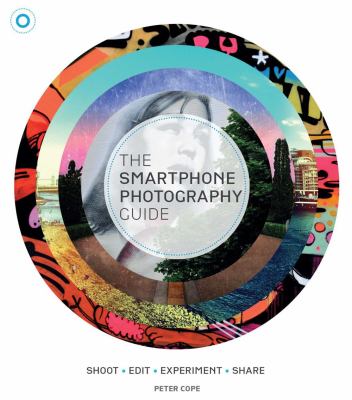 The smart phone photography guide : shoot, edit, experiment, share  cover image cdn