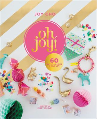 Oh joy! : 60 ways to create & give joy  cover image cdn