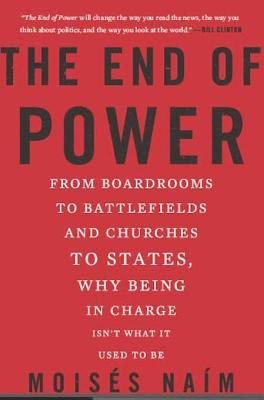 The end of power from boardrooms to battlefields and churches to states, why being in charge isn't what it used to be cover image cdn