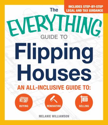 The everything guide to flipping houses : an all-inclusive guide to buying, renovating, selling  cover image cdn