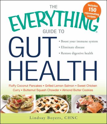 The everything guide to gut health : boost your immune system, eliminate disease, restore digestive health  cover image cdn