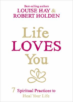 Life loves you : 7 spiritual practices to heal your life  cover image cdn
