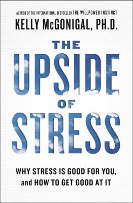 The upside of stress : why stress is good for you, and how to get good at it  cover image cdn