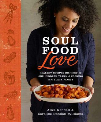Soul food love : healthy recipes inspired by one hundred years of cooking in a Black family  cover image cdn