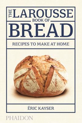 The Larousse book of bread : recipes to make at home  cover image cdn