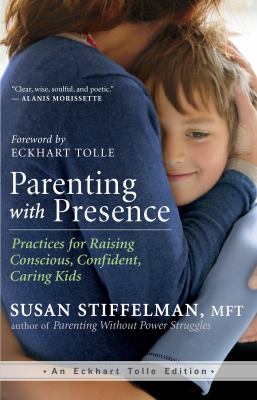 Parenting with presence : practices for raising conscious, confident, caring kids  cover image cdn