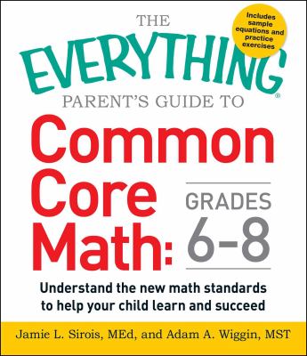 The everything parent's guide to common core math grades 6-8 understand the new math standards to help your child learn and succeed cover image cdn