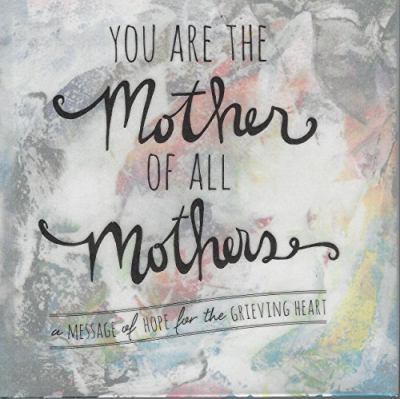 You are the mother of all mothers : message of hope for the grieving heart  cover image cdn