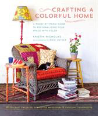 Crafting a colorful home : a room-by-room guide to personalizing your space with color  cover image cdn