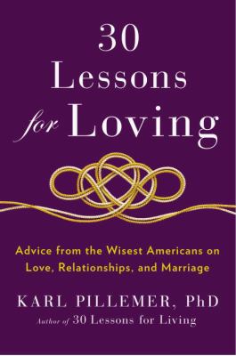 30 lessons for loving : advice from the wisest Americans on love, relationships, and marriage  cover image cdn