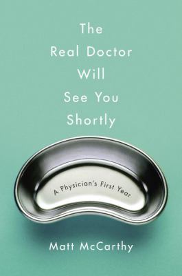 The real doctor will see you shortly : a physician's first year  cover image cdn
