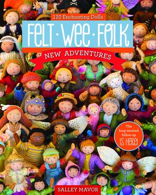 Felt wee folk--new adventures : 120 enchanting dolls  cover image cdn