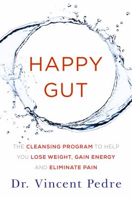 Happy gut : the cleansing program to help you lose weight, gain energy, and eliminate pain  cover image cdn