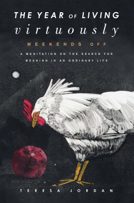 A year of living virtuously : weekends off : one woman's search for meaning in an ordinary life  cover image cdn