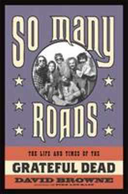 So many roads : the life and times of the Grateful Dead  cover image cdn