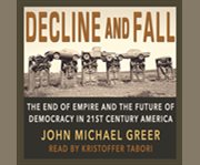 Decline and Fall the End of Empire and the Future of Democracy in 21st Century America cover image cdn
