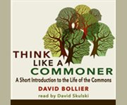 Think Like a Commoner a Short Introduction to the Life of the Commons cover image cdn