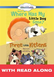 Where, oh, where has my little dog gone?; & three little kittens (read-along) cover image cdn