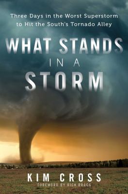 What stands in a storm : three days in the worst superstorm to hit the South's tornado alley  cover image cdn