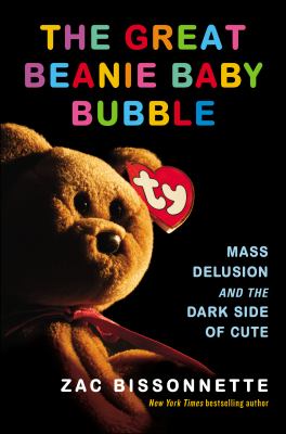 The great Beanie Baby bubble : mass delusion and the dark side of cute  cover image cdn