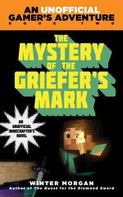 The mystery of the griefer's mark : an unofficial Minecrafter's novel  cover image cdn